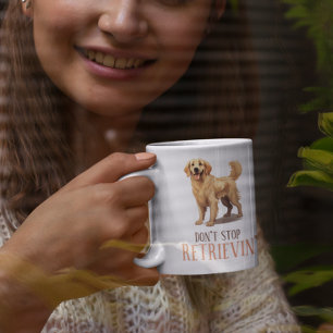 Don't Stop Retriving - dog lover- Golde Retriver Coffee Mug