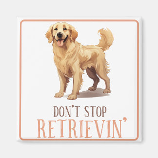 Don't Stop Retriving - dog lover- Golden Retriever Magnet