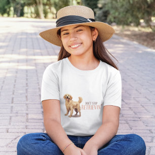 Don't Stop Retriving - dog lover -Golden Retriever T-Shirt
