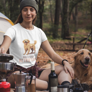 Don't Stop Retriving - dog lover ladies T-Shirt