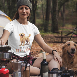 Don't Stop Retriving - dog lover ladies T-Shirt
