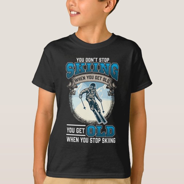 Don't Stop Skiing Snow Mountains Old Skiers T-Shirt (Front)