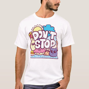 Dont stop T-Shirt