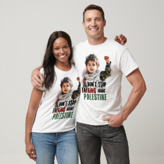 Dont Stop Talking About Palestine T-Shirt