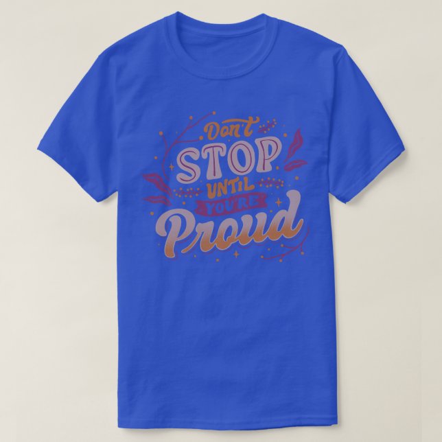 Dont Stop Until Youre Proud by Tobe Fonseca T-Shirt (Design Front)