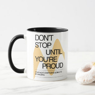 Don't Stop Until You're Proud Inspiration Mug