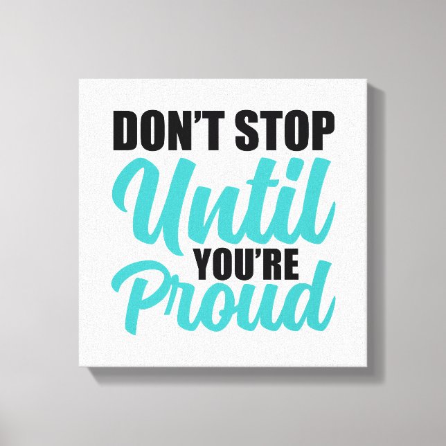 "Don't Stop Until You're Proud" Motivational Quote Canvas Print (Front)