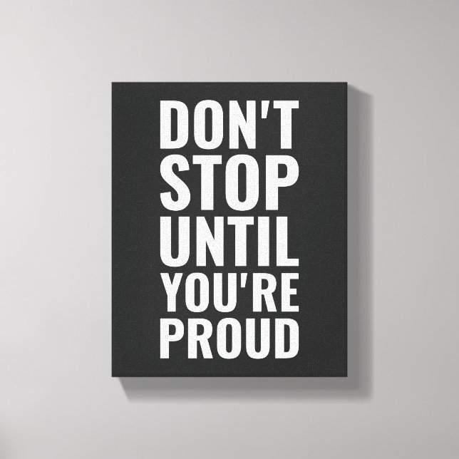 Don't stop until you're proud Motivational Quote  Canvas Print (Front)