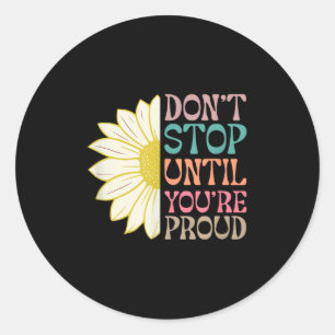 Dont Stop Until Youre Proud Motivational Quotes Classic Round Sticker