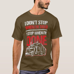 Dont Stop When Tired Funny Trucker Truck Driver Gi T-Shirt