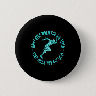 Dont Stop When You Are Tired Stop When You Are Don 2 Inch Round Button
