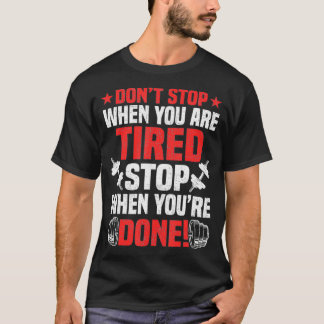 Dont stop when youre tired Bodybuilding T-Shirt