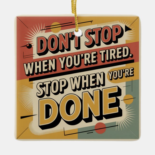 Don't Stop When You're Tired Ceramic Ornament (Front)