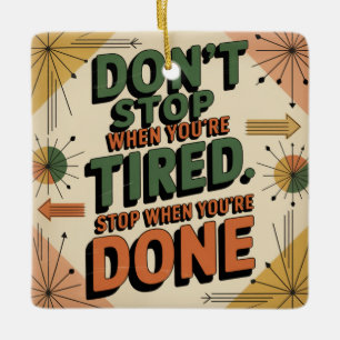 Don't Stop When You're Tired Ceramic Ornament
