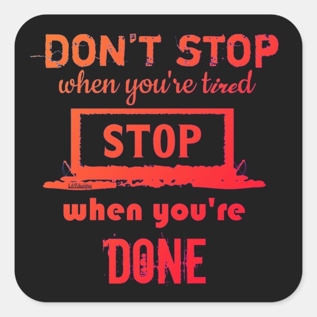DON'T STOP WHEN YOU'RE TIRED STOP WHEN YOU'RE DONE SQUARE STICKER (Front)