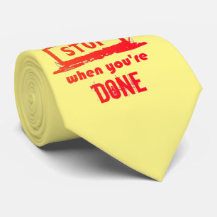 DON'T STOP WHEN YOU'RE TIRED STOP WHEN YOU'RE DONE TIE