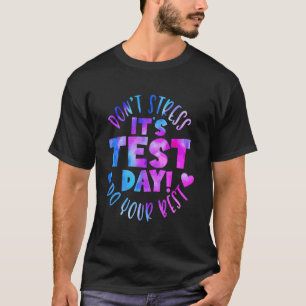 Dont Stress Do Your Best Testing Day TIE DYE T-Shirt