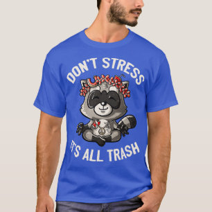 Dont Stress Its All Trash Racoon by Tobe Fonseca T-Shirt