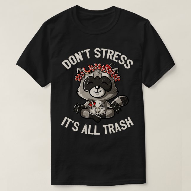 Dont Stress Its All Trash Racoon by Tobe Fonseca T-Shirt (Design Front)