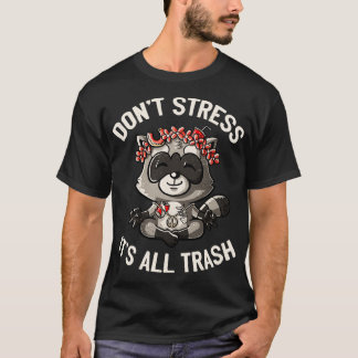 Dont Stress Its All Trash Racoon by Tobe Fonseca T-Shirt