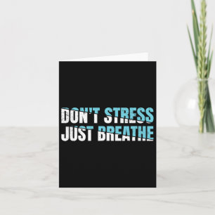 Don't Stress Just Breath Gift Nervous Tension Card