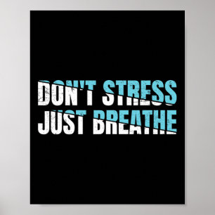 Don't Stress Just Breath Gift Nervous Tension  Poster
