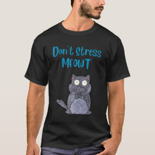 Don't Stress Meowt   Cat T-Shirt