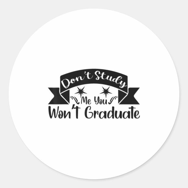 Don't Study Me You Won't Graduate Quote Gift For G Classic Round Sticker (Front)