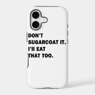 Don't Sugarcoat It.