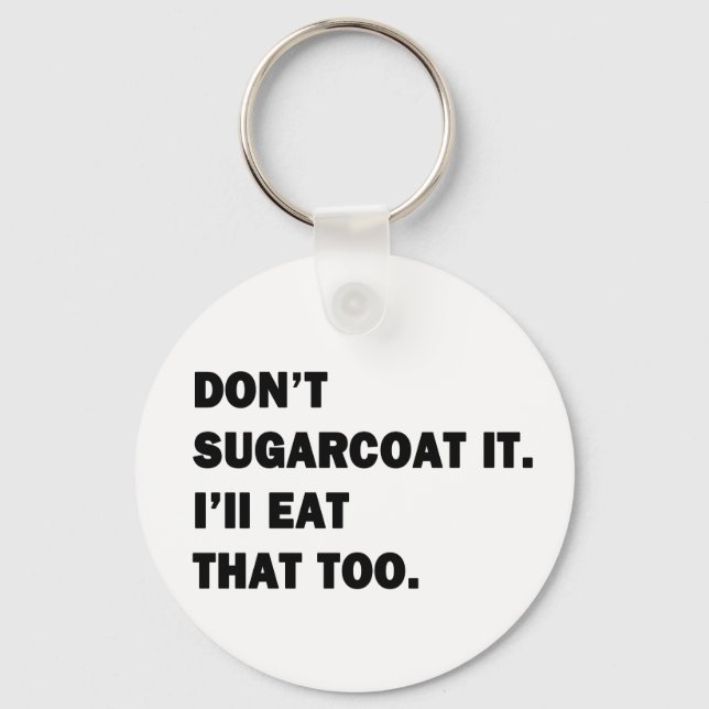Don't Sugarcoat It. Keychain (Front)