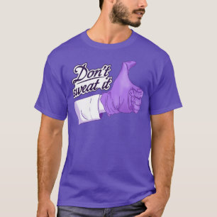 Dont sweat it purple 1 T-Shirt