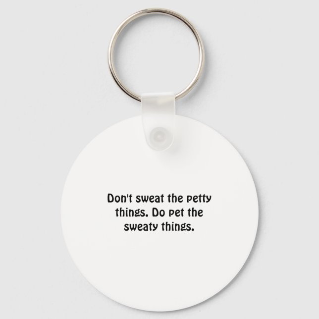 Dont Sweat The Petty Things Do Pet The Sweaty  Keychain (Front)