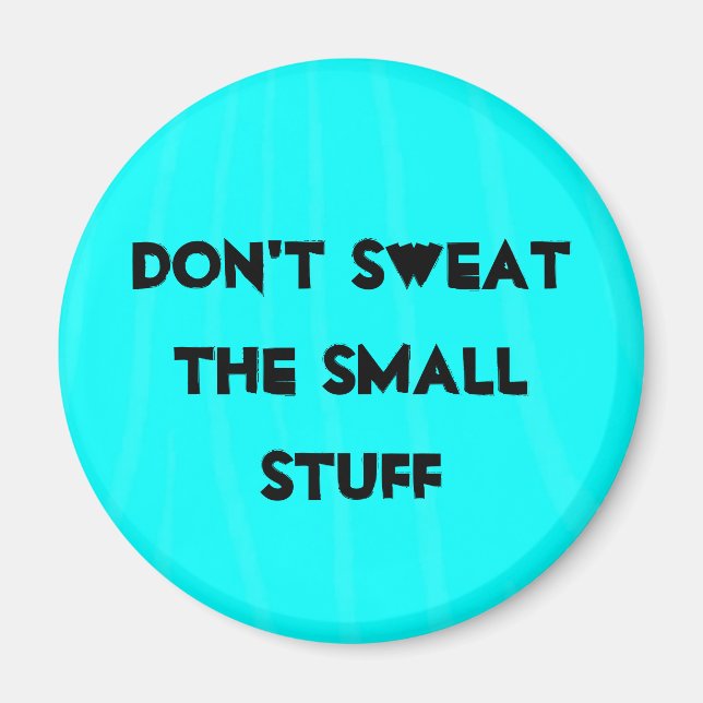 "Don't sweat the small stuff" Magnet (Front)