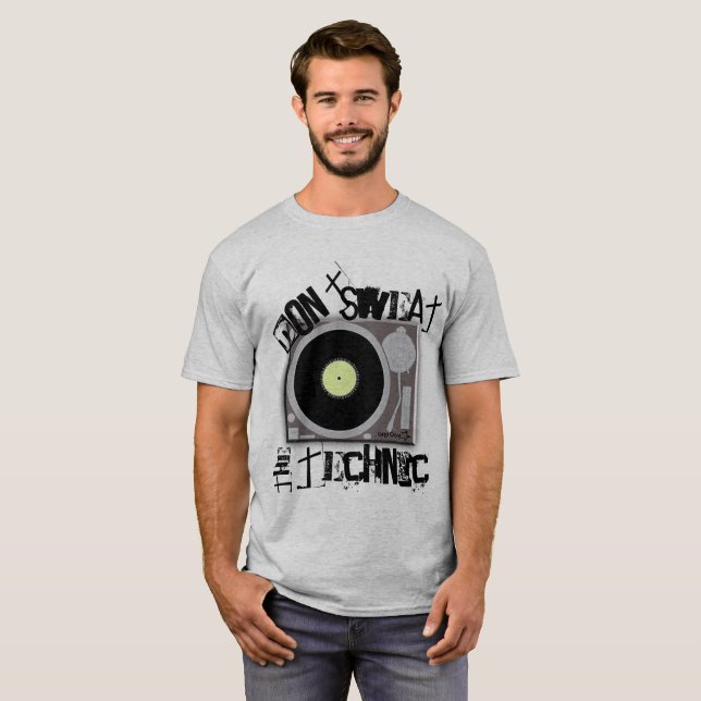 Don't Sweat the Technic T-Shirt (Front Full)