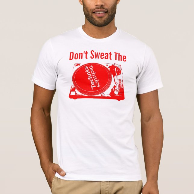 Don't Sweat The Technics T-Shirt (Front)