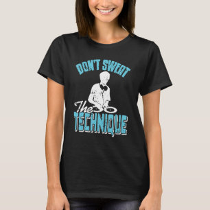 Don't Sweat The Technique Cool Retro HIPHOP DJ Pre T-Shirt
