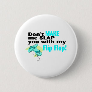 Don't t Make Me Slap You With My Flip Flop 2 Inch Round Button