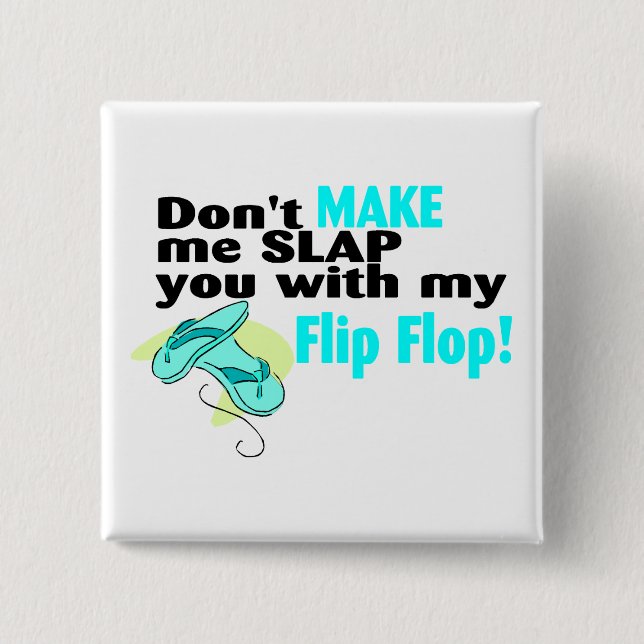 Don't t Make Me Slap You With My Flip Flop 2 Inch Square Button (Front)