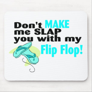 Don't t Make Me Slap You With My Flip Flop Mouse Pad