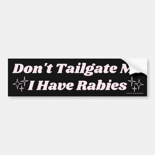 Don't Tailgate Me I Have Rabies, Funny Bumper Sticker (Front)