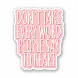 Don't take every word people say to heart