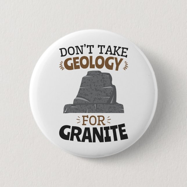 Don't Take Geology for Granite Funny Geologist 2 Inch Round Button (Front)