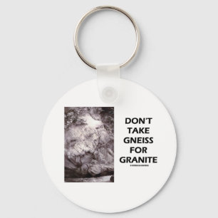 Don't Take Gneiss For Granite (Geology Humour) Keychain