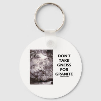 Don't Take Gneiss For Granite (Geology Humour) Keychain