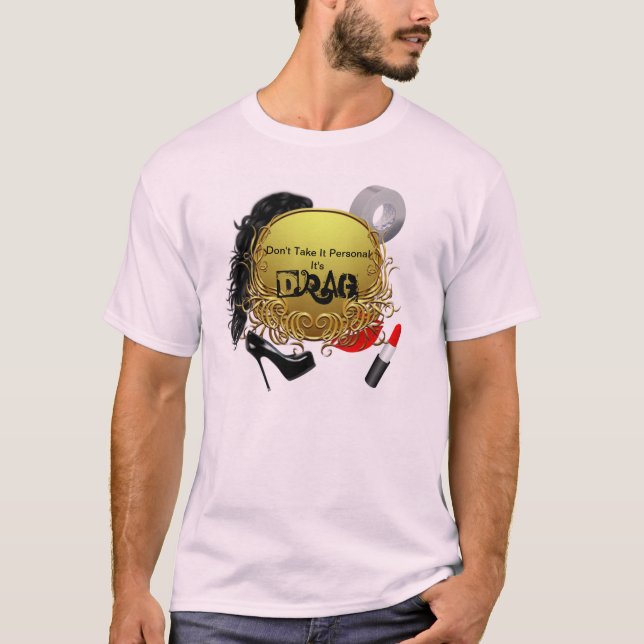Don't Take It Personal It's Drag T-Shirt (Front)