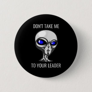 Don't Take Me To Your Leader Funny Alien  2 Inch Round Button