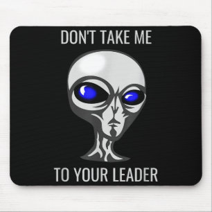 Don't Take Me To Your Leader Funny Alien Mouse Pad
