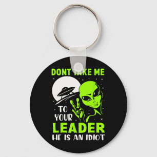 Don't Take Me To Your Leader - Funny Anti Trump  Keychain