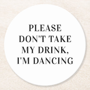 Dont take my drink im dancing. Simple Wedding Round Paper Coaster