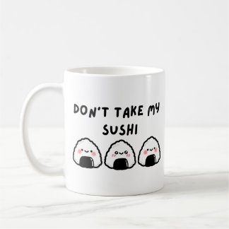 Don't Take My Sushi Coffee Mug